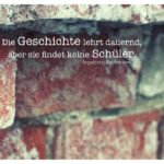 Alte Steinmauer mit Bachmann Zitate Bilder: Die Geschichte lehrt dauernd, aber sie findet keine Schüler. Ingeborg Bachmann