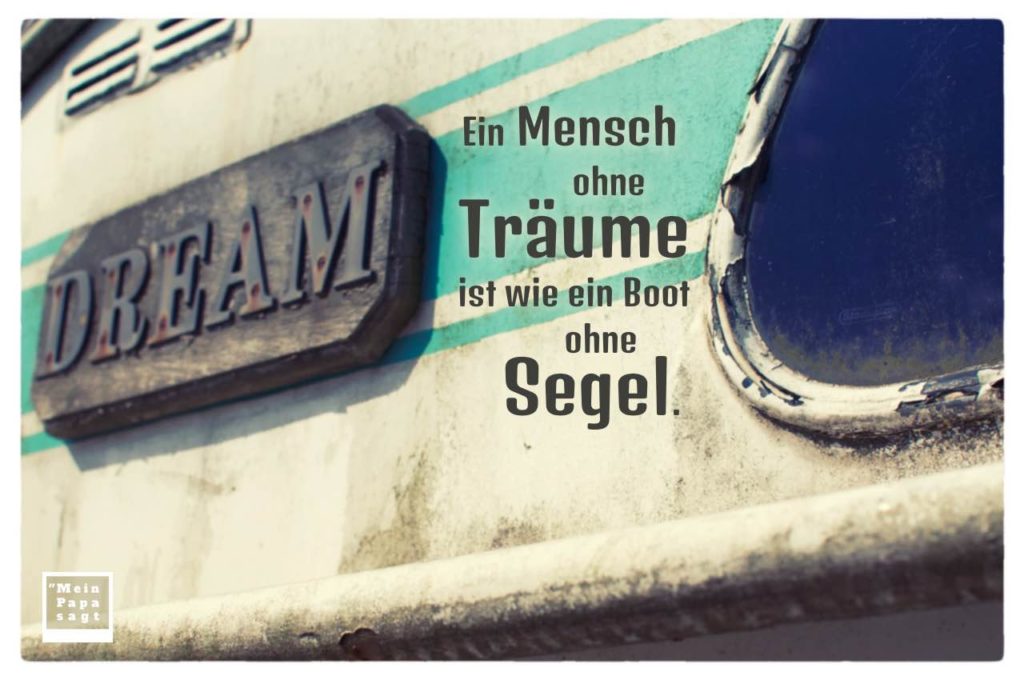 Ein Mensch Ohne Tr ume Ist Wie Ein Boot Ohne Segel Spr che Bilder ein-mensch-ohne-tr-ume-ist-wie-ein-boot-ohne-segel-spr-che-bilder