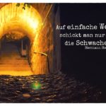 Unterführung am Gardasee mit Hesse Zitate Bilder: Auf einfache Wege schickt man nur die Schwachen. Hermann Hesse