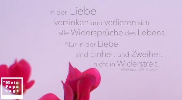 In der Liebe versinken und verlieren sich alle Widersprüche des Lebens...