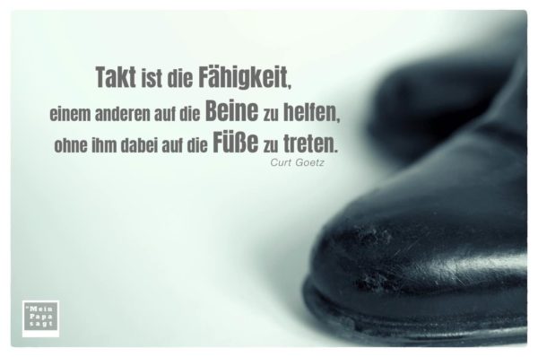 Takt ist die Fähigkeit, einem anderen auf die Beine zu helfen, ohne ihm ...