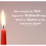 Kerze 1. Advent mit Clausius Weihnachtszitate Bilder: Und so leuchtet die Welt langsam der Weihnacht entgegen. Und der in Händen sie hält, weiß um den Segen! Matthias Claudius