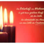 4 Kerzen Weihnachten mit King Weihnacht Zitate Bilder: Die Botschaft von Weihnachten: Es gibt keine größere Kraft als die Liebe. Sie überwindet den Hass wie das Licht die Finsternis. Martin Luther King