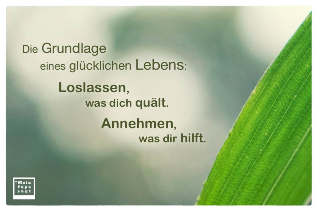 Die Grundlage eines glücklichen Lebens Loslassen, was dich quält. Ann...