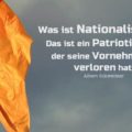 Was ist Nationalismus? Das ist ein Patriotismus, der seine Vornehmheit verloren hat - Albert Schweitzer