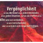 Herbst-Laub mit Buddha Zitate mit Bild: Vergänglichkeit ist das Merkmal eines jeden Umstandes, einer jeden Situation, auf die du treffen wirst. Alles wird sich verändern, es wird verschwinden oder es wird dich nicht länger befriedigen. Buddha