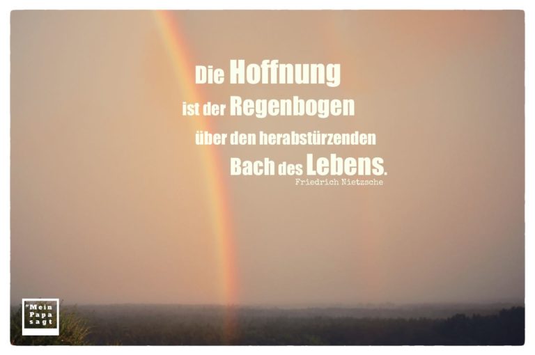 38+ Sprueche ueber freundschaft zum nachdenken , Die Hoffnung ist der Regenbogen über den herabstürzenden Bach des L...