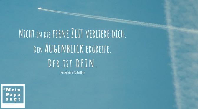 Nicht In Die Ferne Zeit Verliere Dich Den Augenblick Ergreife Der Ist Dein