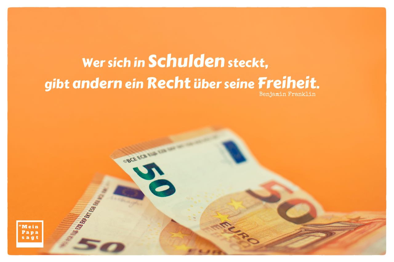 50 EURO Noten mit Franklin Zitate mit Bild: Wer sich in Schulden steckt, gibt andern ein Recht über seine Freiheit. Benjamin Franklin