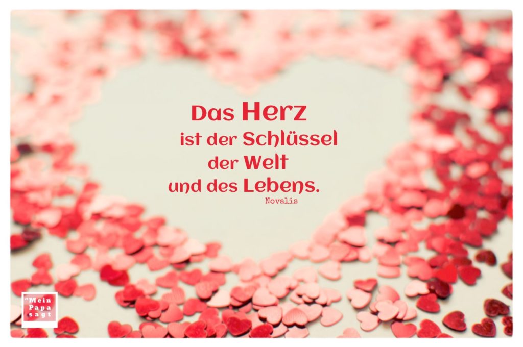 Das Herz ist der Schlüssel der Welt und des Lebens Novalis Zitate