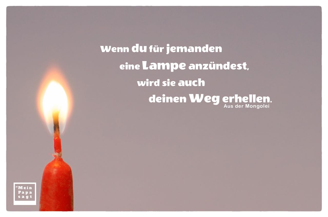 Kerzenlicht mit Mongolischen Sprichwort: Wenn du für jemanden eine Lampe anzündest, wird sie auch deinen Weg erhellen. Aus der Mongolei