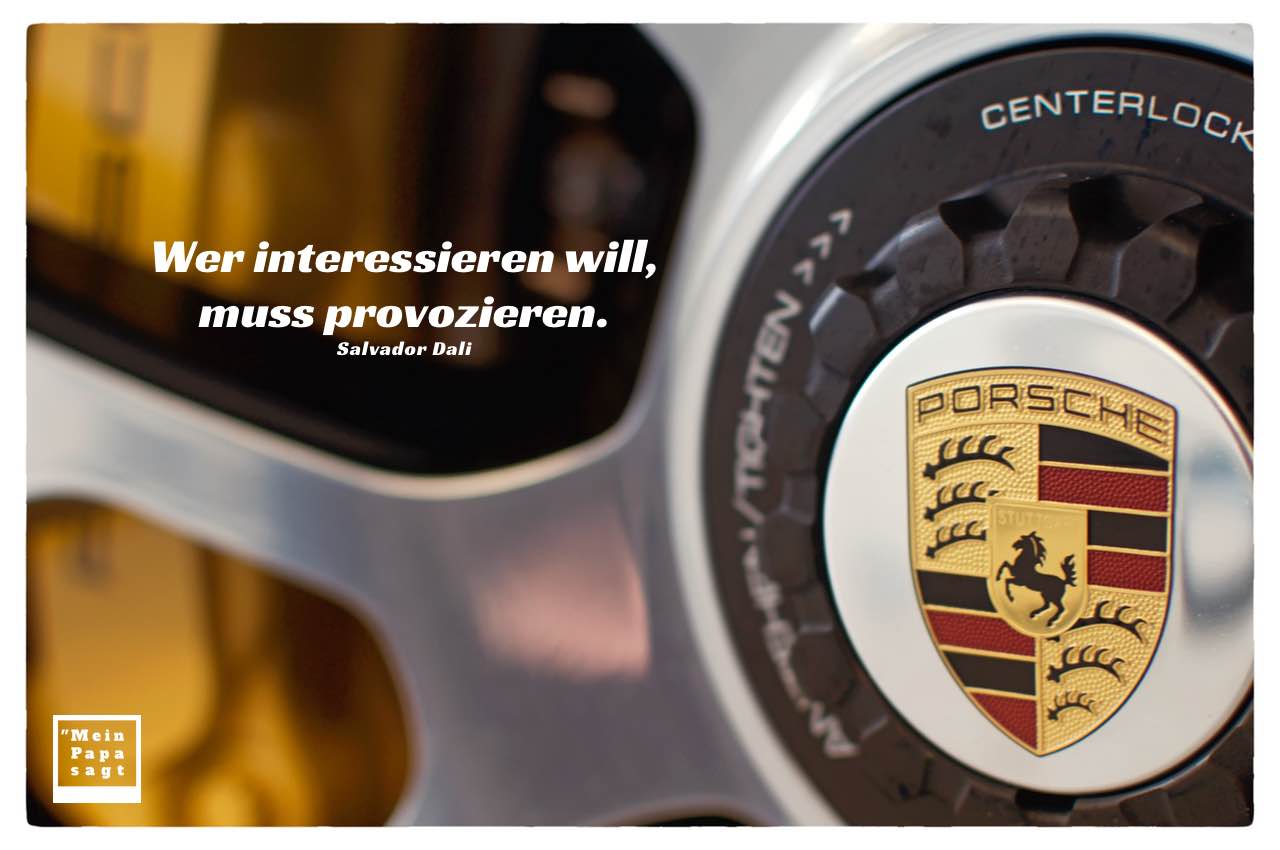 Rad Porsche 911 Turbo mit Dali Zitate mit Bild: Wer interessieren will, muss provozieren. Salvador Dali