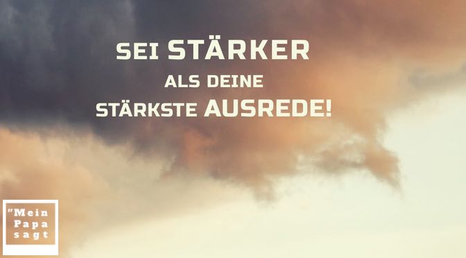 Sei Stärker Als Deine Stärkste Ausrede