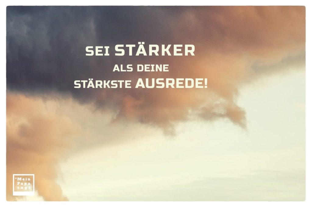 Sei stärker als deine stärkste Ausrede! Sprüche Bilder