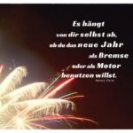 Feuerwerk mit Ford Zitate Bilder: Es hängt von dir selbst ab, ob du das neue Jahr als Bremse oder als Motor benutzen willst. Henry Ford
