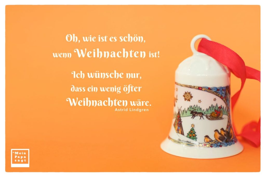 Oh, wie ist es schön, wenn Weihnachten ist! Ich wünsche