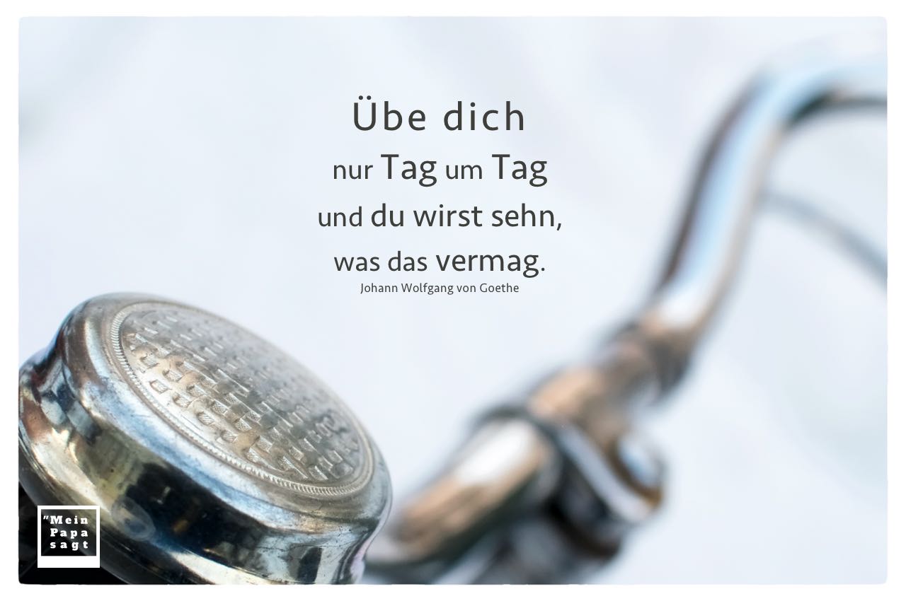 Lenker und Klingel altes Fahrrad mit Goethe Zitate Bilder: Übe dich nur Tag um Tag und du wirst sehn, was das vermag. Johann Wolfgang von Goethe