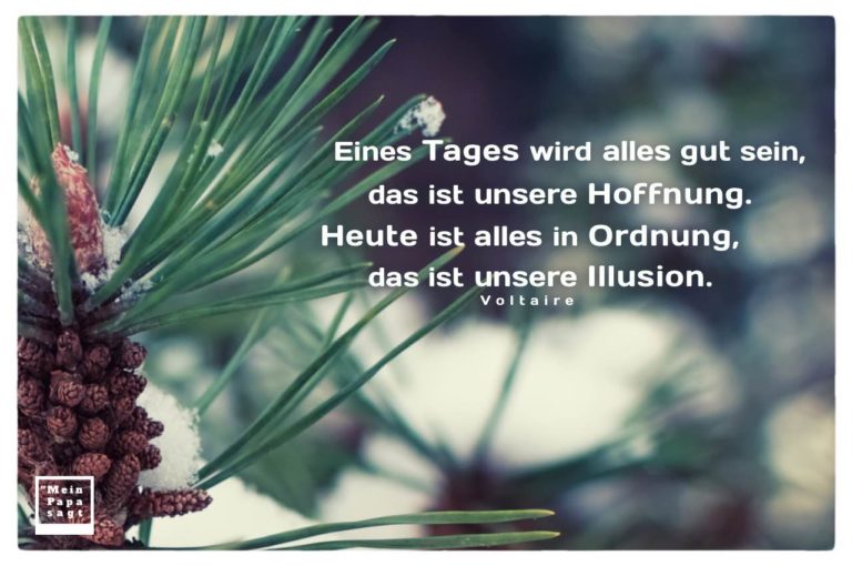 Eines Tages wird alles gut sein, das ist unsere Hoffnung. Heute ist