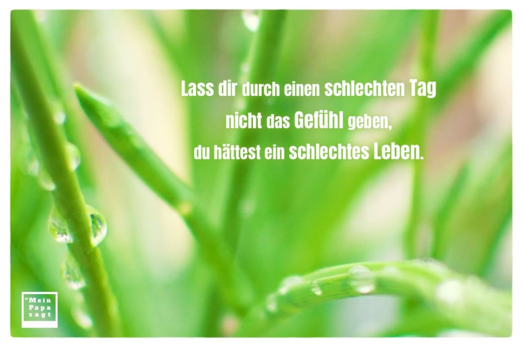 Lass dir durch einen schlechten Tag nicht das Gefühl geben, du hättest ein